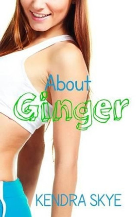 About Ginger by Kendra Skye 9781502719577