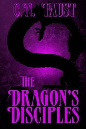 The Dragon's Disciples by C N Faust 9781502721303