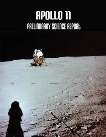 Apollo 11: Preliminary Science Report by National Aeronautics and Administration 9781502726148