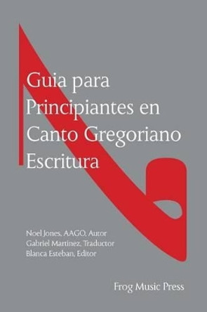 Guia para Principiates en Canto Gregoriano Escritura by Gabriel Martinez 9781502731135