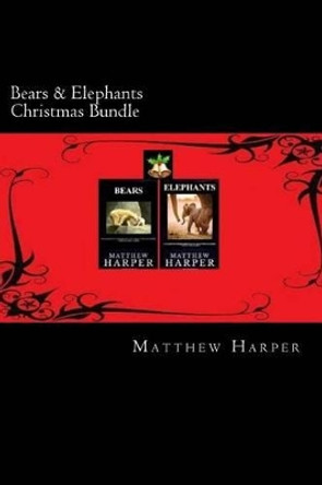 Bears & Elephants Christmas Bundle: Two Fascinating Books Combined Together Containing Facts, Trivia, Images & Memory Recall Quiz: Suitable for Adults & Children by Matthew Harper 9781502756565