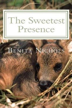 The Sweetest Presence by Benita Nichols 9781502761415