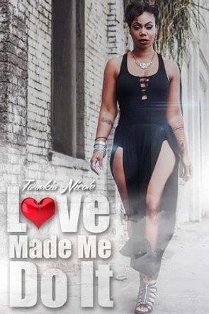 Love Made Me Do It by Tamekia Nicole 9781502769718