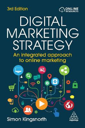 Digital Marketing Strategy: An Integrated Approach to Online Marketing by Simon Kingsnorth