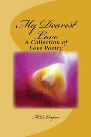 My Dearest Love: A Collection of Love Poetry by M R Cooper 9781502824684