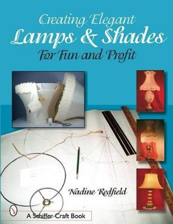 Creating Elegant Lamps and Shades: For Fun and Profit by Nadine Redfield