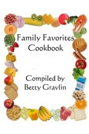 Family Favorites Cookbook by Betty J Gravlin 9781502844996