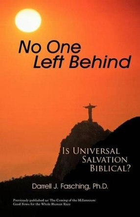 No One Left Behind: Is Universal Salvation Biblical? by Darrell J Fasching 9781462031405