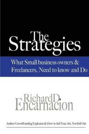 The Strategies: What Small Business Owners & Freelancers Need to Know and Do by Richard Encarnacion 9781502722638