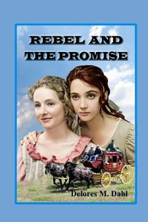 Rebel and the Promise by Delores M Dahl 9781502783134