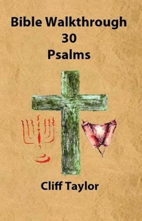 Bible Walkthrough - 30 - Psalms by Cliff Taylor 9781502853257