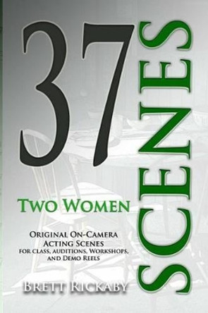 37 Scenes: Two Women: Original On-Camera Scenes by Laurie LeBlanc-Rickaby 9781502886927