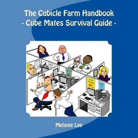 The Cube Farm Handbook: - Cube Mate Survival Guide - by Melanie Lee 9781502907226