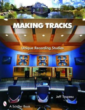 Making Tracks: Unique Recording Studio Environments by Jeff Touzeau