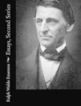 Essays, Second Series by Ralph Waldo Emerson 9781502948717