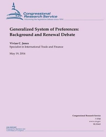 Generalized System of Preferences: Background and Renewal Debate by Vivian C Jones 9781502998101