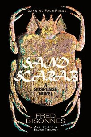 Sand Scarab: A Suspense Novel by Fred Bisonnes 9781503177703