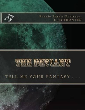 The Deviant: T E L L M E Y O U R F A N T A S Y . . . by Ronnie Robinson 9781503290860