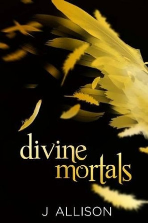 Divine Mortals by J Allison 9781503210585