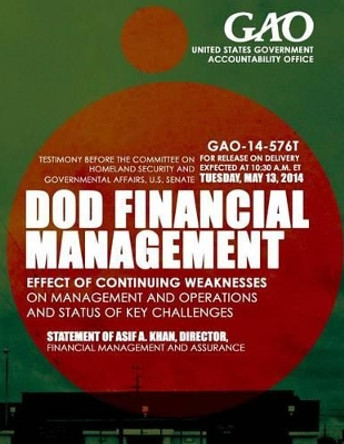 DOD Financial Management: Effect of Continuing Weaknesses on Management and Operations and Status of Key Challenges by United States Government Accountability 9781503375536