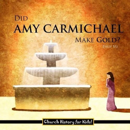 Did Amy Carmichael Make Gold? by Thuy Vu 9781503326828