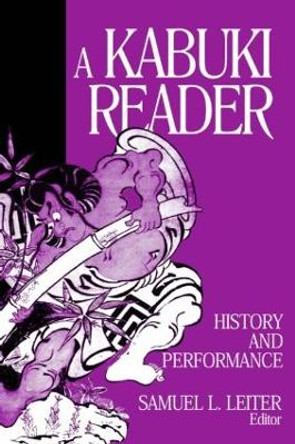 A Kabuki Reader: History and Performance: History and Performance by Samuel L. Leiter