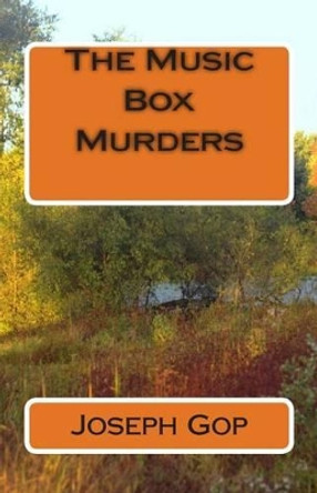 The Music Box Murders: The Music Box Murders by Joseph J Gop 9781505203431