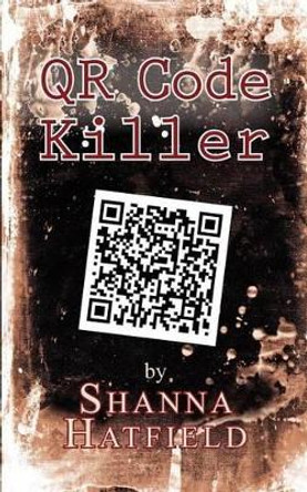 QR Code Killer by Shanna Hatfield 9781470027032