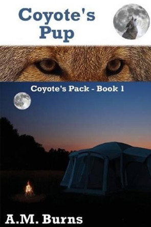 Coyote's Pup: Coyote's Pack by A M Burns 9781467942898