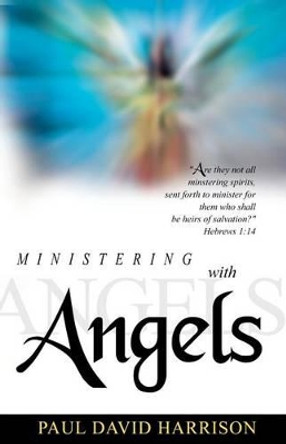 Ministering with Angels by Paul David Harrison 9781467942980