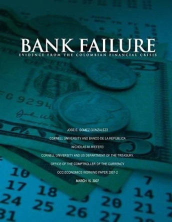 Bank failure: Evidence from the Colombian financial crisis by Jose E Gomez-Gonzalez 9781505309560