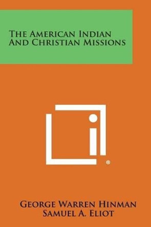 The American Indian and Christian Missions by George Warren Hinman 9781494032654