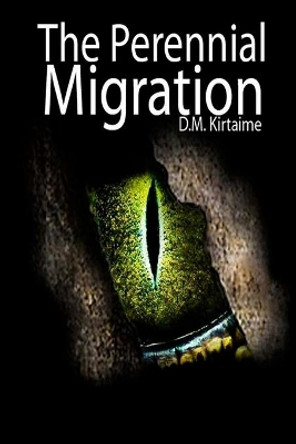 The Perennial Migration by D M Kirtaime 9781505323917