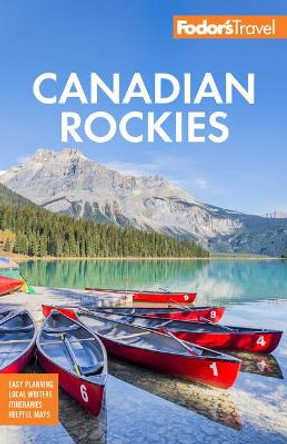 Fodor's Canadian Rockies: with Calgary, Banff, and Jasper National Parks by Fodor's Travel Guides