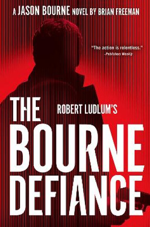 Robert Ludlum's The Bourne Defiance by Brian Freeman 9780593419908