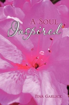 A Soul Inspired by Tina Garlick 9781477109045