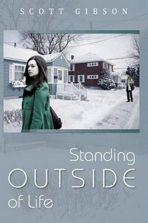 Standing Outside of Life by Scott Gibson 9781502980199