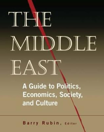 The Middle East: A Guide to Politics, Economics, Society and Culture by Barry Rubin