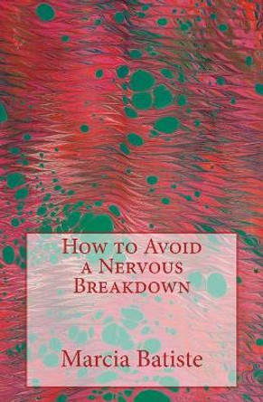 How to Avoid a Nervous Breakdown by Marcia Batiste 9781505214888