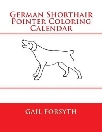 German Shorthair Pointer Coloring Calendar by Gail Forsyth 9781505215144