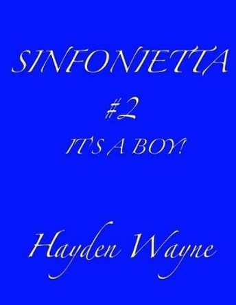 Sinfonietta #2-It's A Boy! by Hayden Wayne 9781505229318