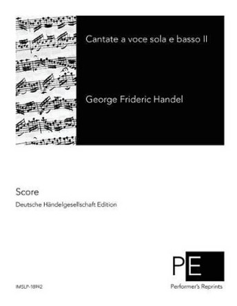 Contate a voce sola e basso II by George Frideric Handel 9781505281767