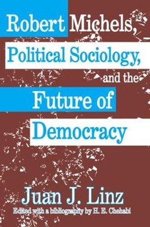 Robert Michels, Political Sociology and the Future of Democracy by Juan J. Linz