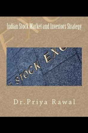 Indian Stock Market and Investors Strategy by Priya Rawal 9781505356687