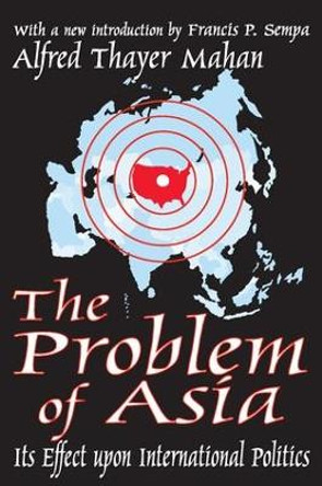 The Problem of Asia: Its Effect upon International Politics by Alfred Thayer Mahan