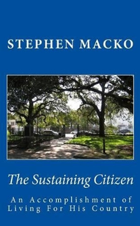 The Sustaining Citizen: An Accomplishment Of Living For His Country by Stephen John Macko 9781505358353