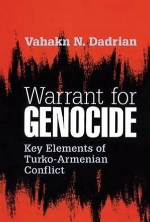 Warrant for Genocide: Key Elements of Turko-Armenian Conflict by Vahakn N. Dadrian