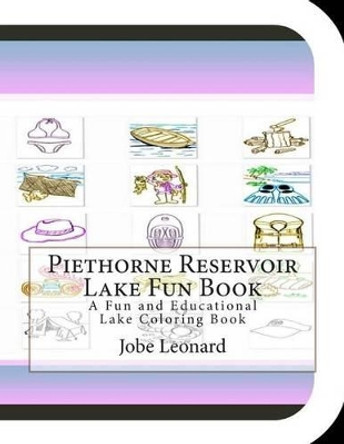 Piethorne Reservoir Lake Fun Book: A Fun and Educational Lake Coloring Book by Jobe Leonard 9781505365207