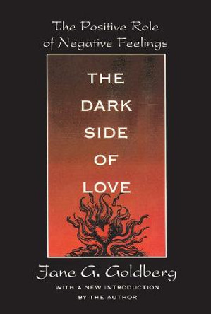 The Dark Side of Love: The Positive Role of Negative Feelings by Jane G. Goldberg