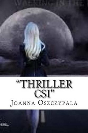 &quot;Thriller CSI&quot;: Novel, Fiction, Literature, by Joanna Katarzyna Oszczypala 9781505418033